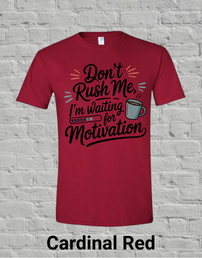 Don't Rush Me I'm Waiting On Motivation