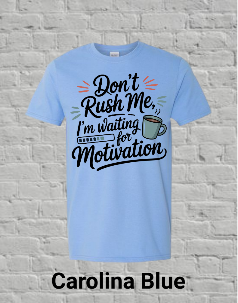 Don't Rush Me I'm Waiting On Motivation