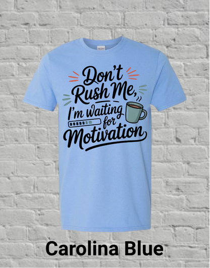 Don't Rush Me I'm Waiting On Motivation