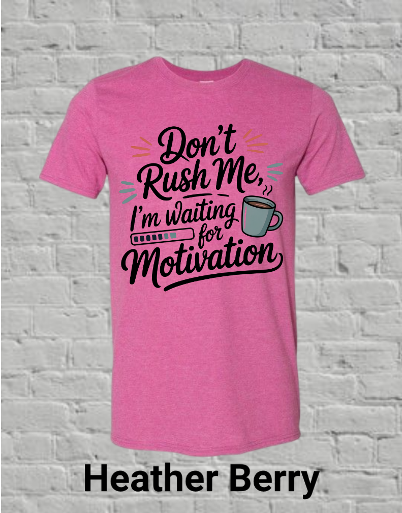 Don't Rush Me I'm Waiting On Motivation