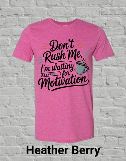 Don't Rush Me I'm Waiting On Motivation