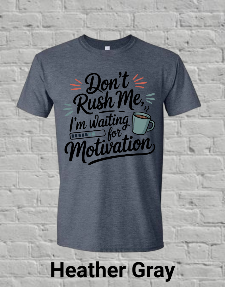 Don't Rush Me I'm Waiting On Motivation