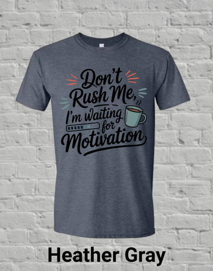 Don't Rush Me I'm Waiting On Motivation