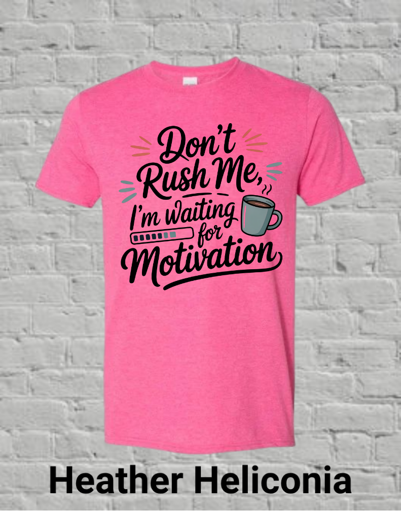 Don't Rush Me I'm Waiting On Motivation