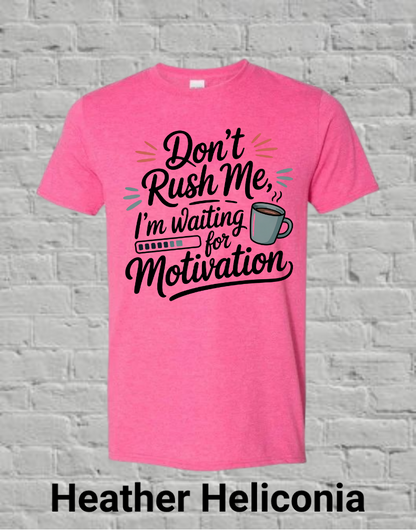 Don't Rush Me I'm Waiting On Motivation