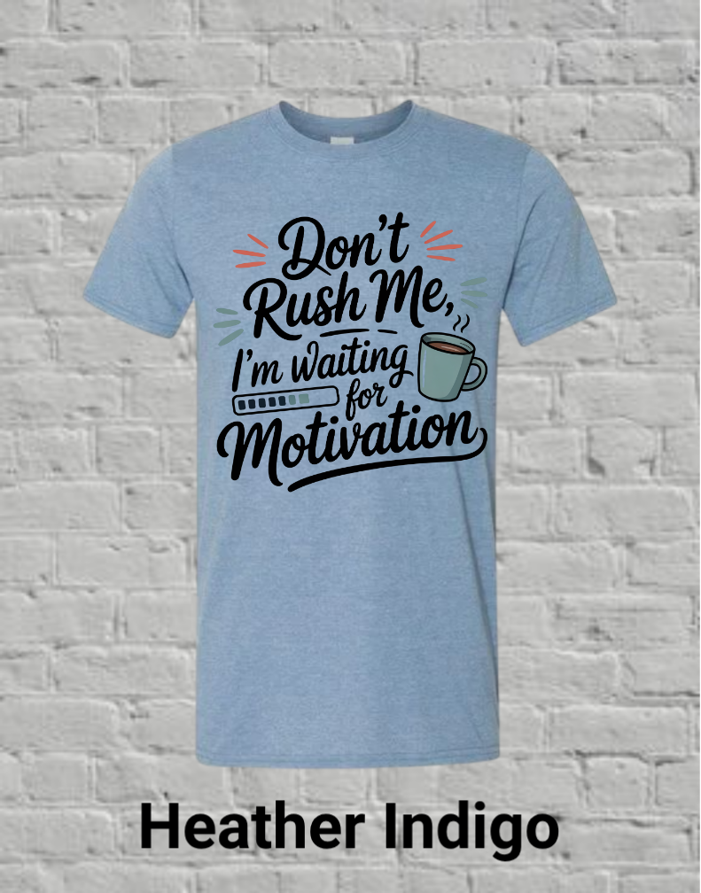 Don't Rush Me I'm Waiting On Motivation