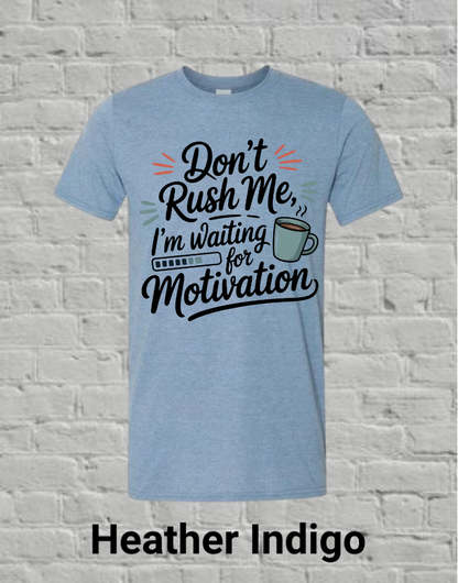 Don't Rush Me I'm Waiting On Motivation
