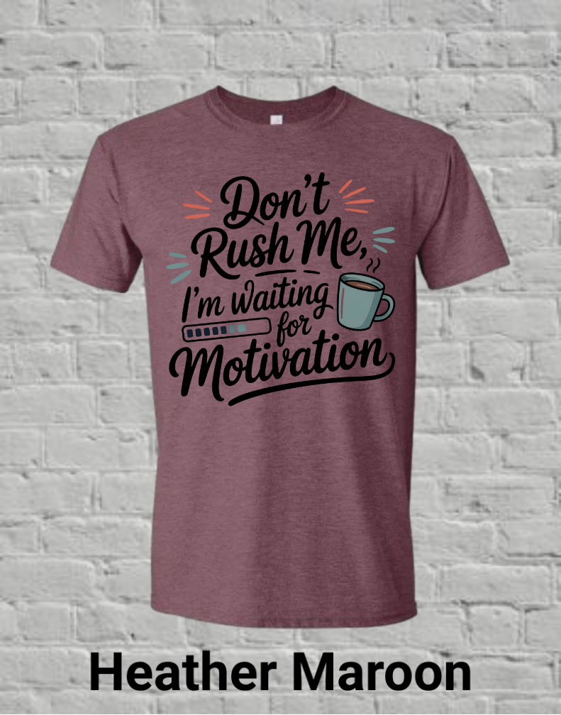 Don't Rush Me I'm Waiting On Motivation