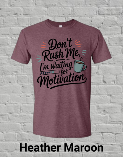 Don't Rush Me I'm Waiting On Motivation