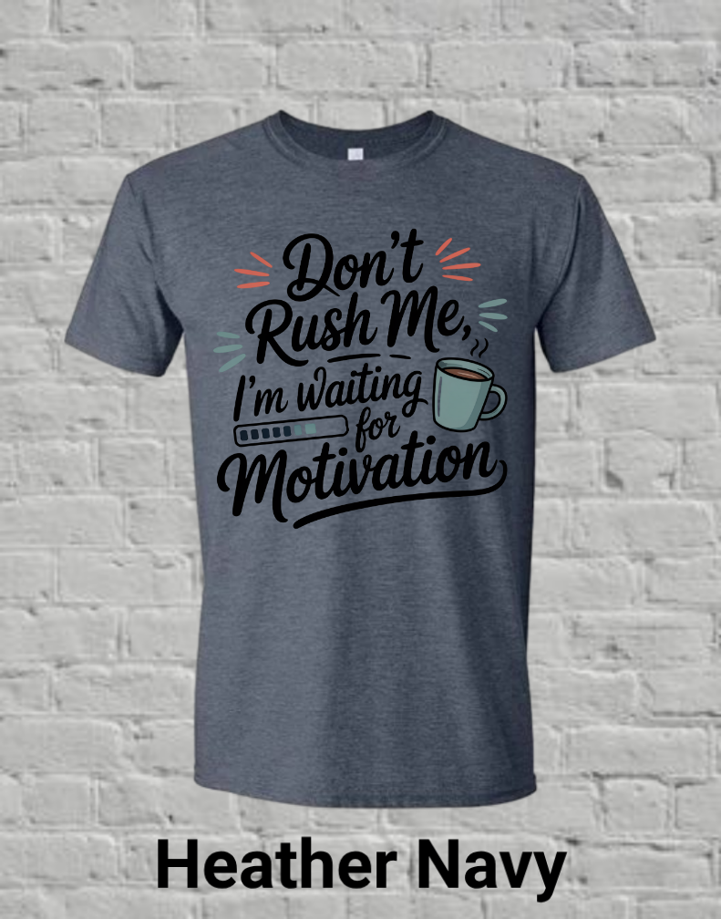Don't Rush Me I'm Waiting On Motivation