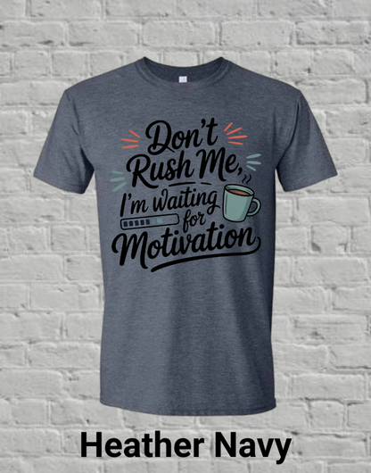 Don't Rush Me I'm Waiting On Motivation