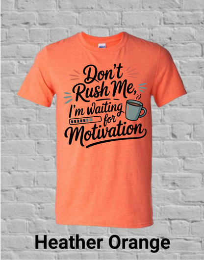 Don't Rush Me I'm Waiting On Motivation