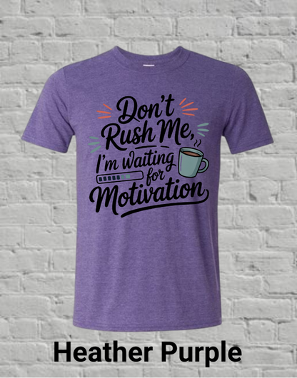 Don't Rush Me I'm Waiting On Motivation