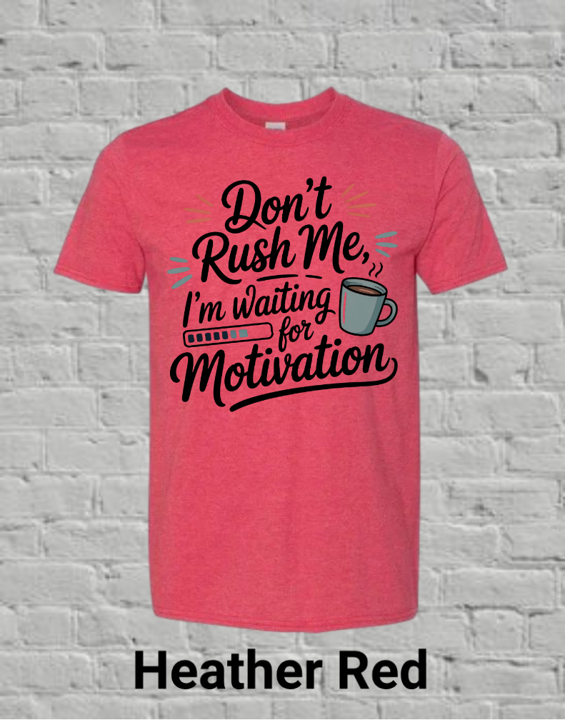 Don't Rush Me I'm Waiting On Motivation