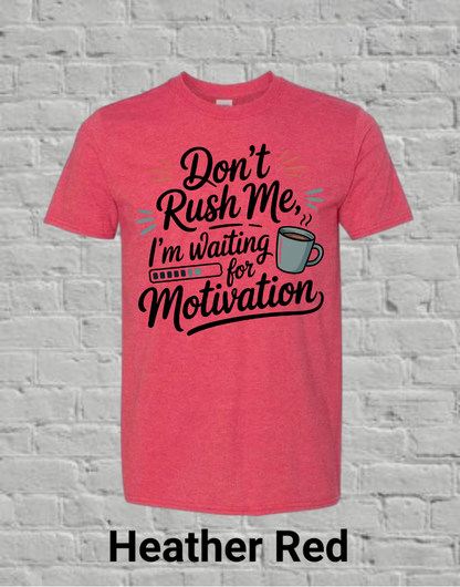 Don't Rush Me I'm Waiting On Motivation
