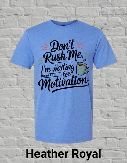 Don't Rush Me I'm Waiting On Motivation