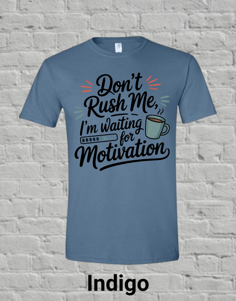 Don't Rush Me I'm Waiting On Motivation