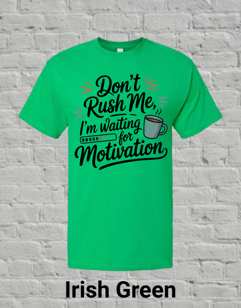 Don't Rush Me I'm Waiting On Motivation