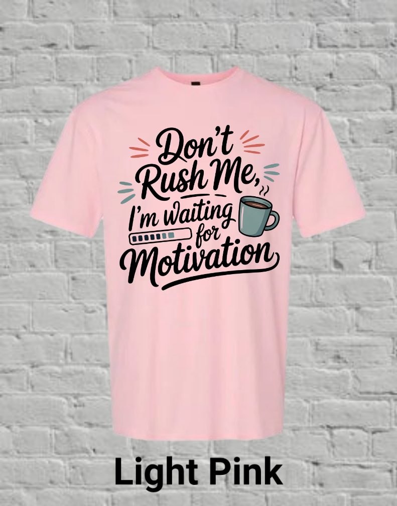 Don't Rush Me I'm Waiting On Motivation