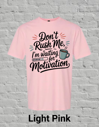 Don't Rush Me I'm Waiting On Motivation