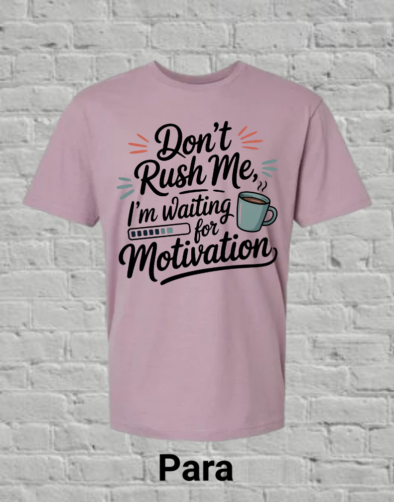 Don't Rush Me I'm Waiting On Motivation