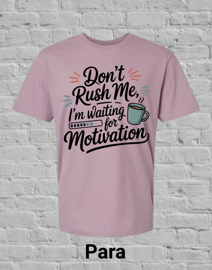 Don't Rush Me I'm Waiting On Motivation
