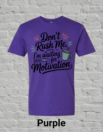 Don't Rush Me I'm Waiting On Motivation