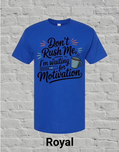 Don't Rush Me I'm Waiting On Motivation