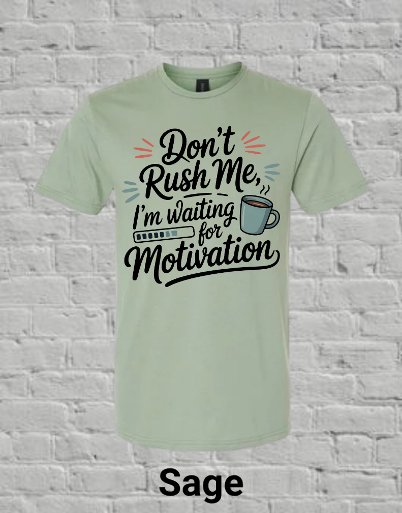 Don't Rush Me I'm Waiting On Motivation