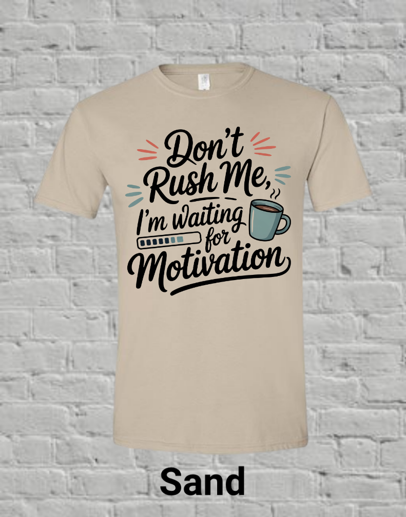 Don't Rush Me I'm Waiting On Motivation