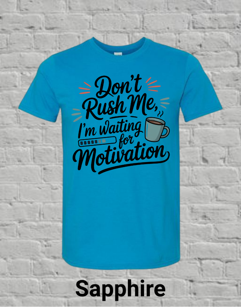 Don't Rush Me I'm Waiting On Motivation