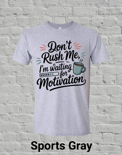 Don't Rush Me I'm Waiting On Motivation