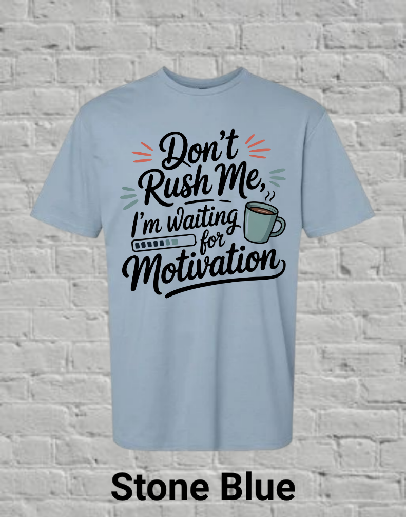 Don't Rush Me I'm Waiting On Motivation