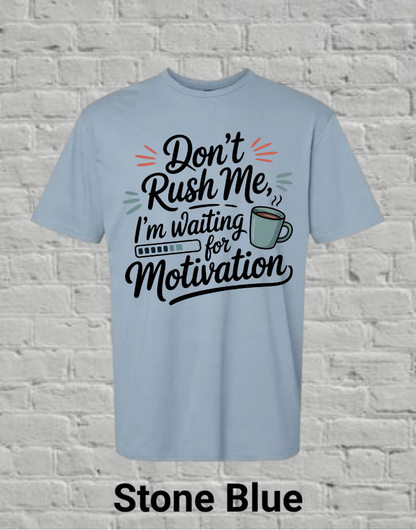 Don't Rush Me I'm Waiting On Motivation