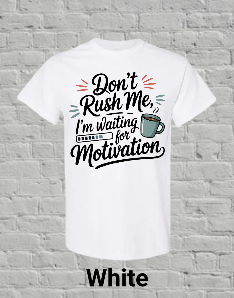 Don't Rush Me I'm Waiting On Motivation