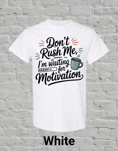 Don't Rush Me I'm Waiting On Motivation