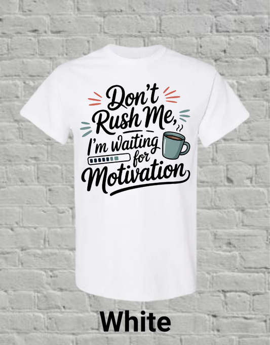 Don't Rush Me I'm Waiting On Motivation