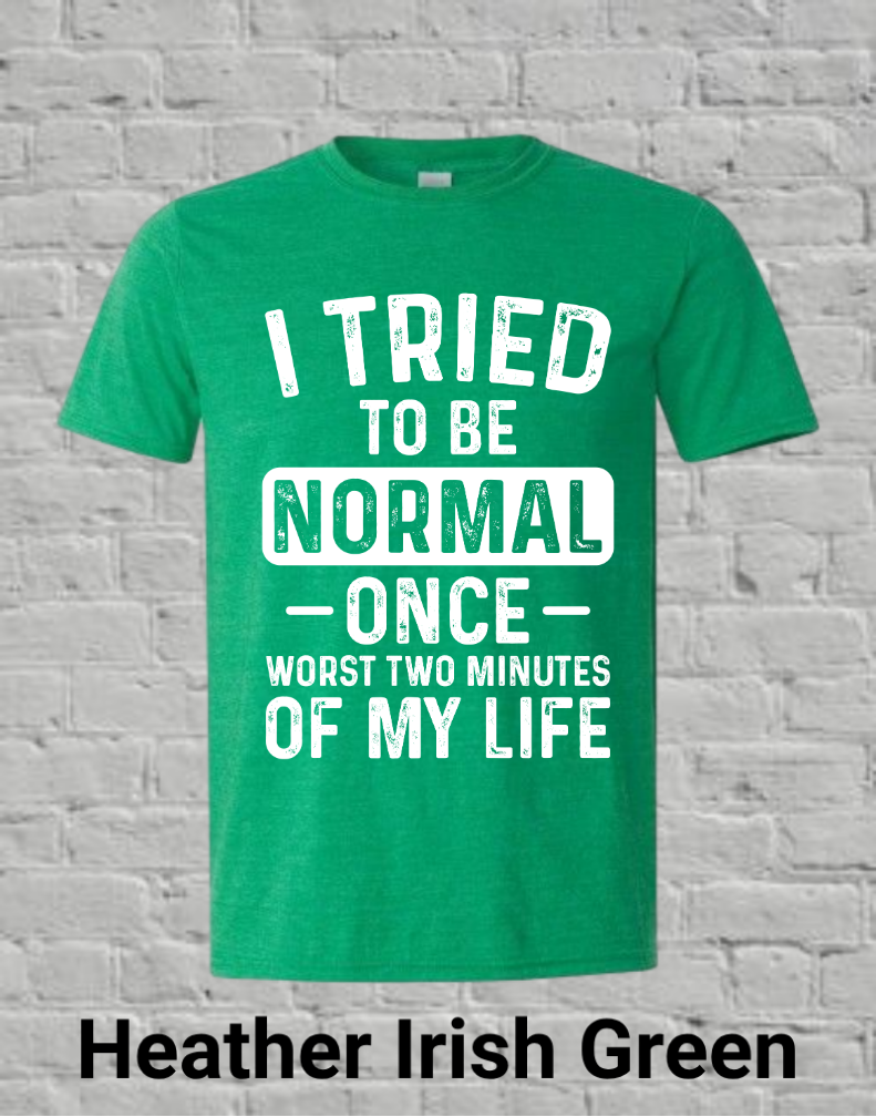 I Tried To Be Normal Once Worst Two Minutes Of My Life