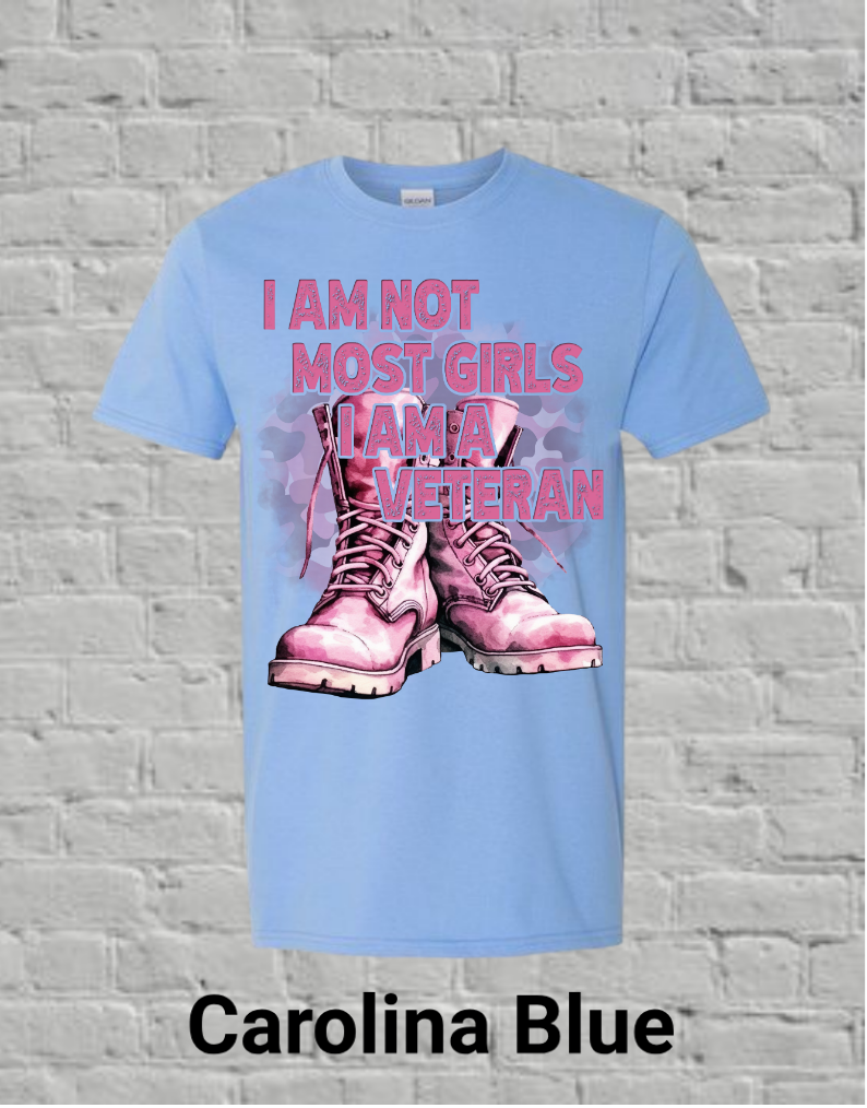 I Am Not Most Girls I'm A Veteran