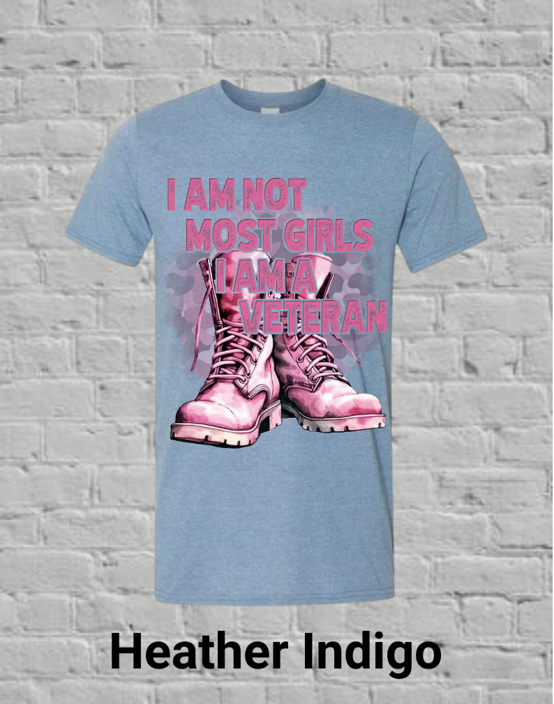 I Am Not Most Girls I'm A Veteran