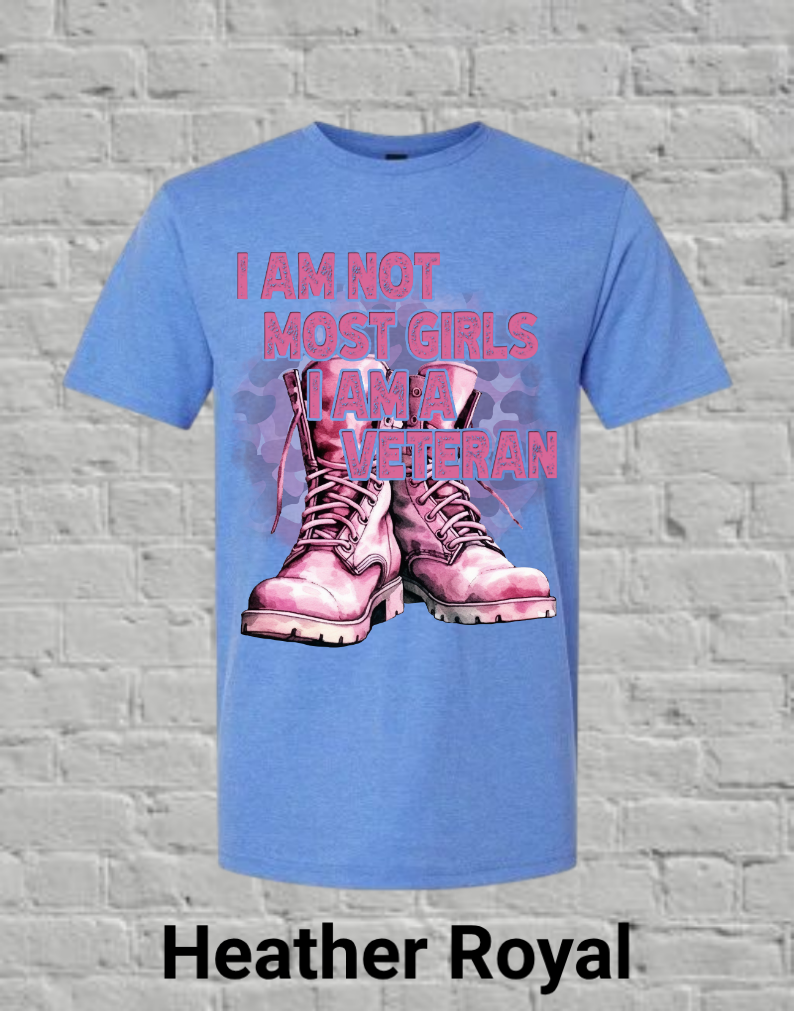 I Am Not Most Girls I'm A Veteran