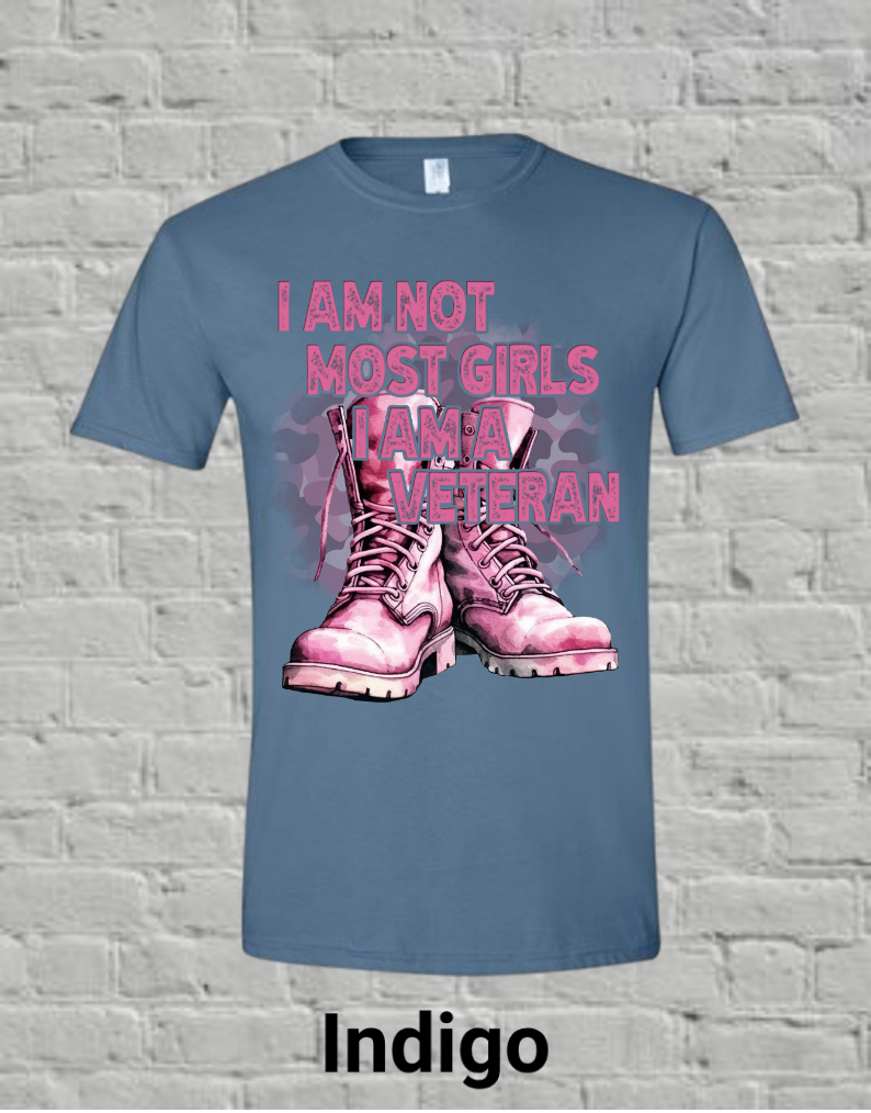 I Am Not Most Girls I'm A Veteran